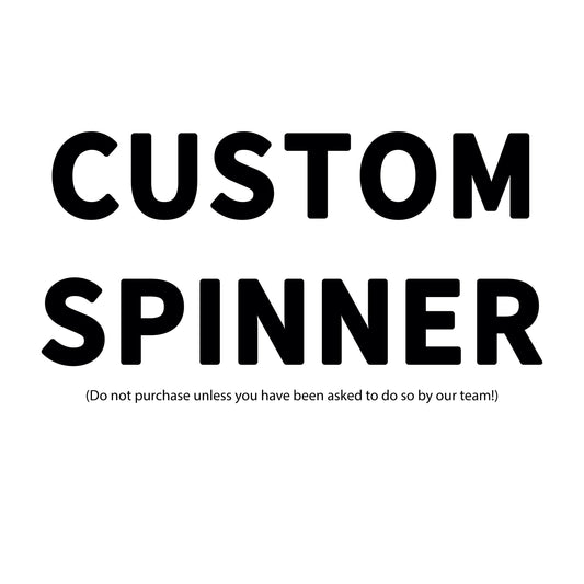 Custom Spinner (Please do not order unless instructed to do so!)